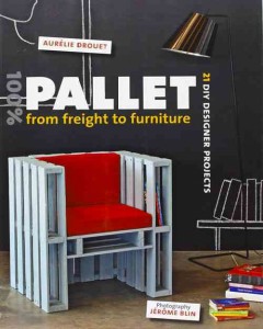 100% pallet : from freight to furniture : 21 DIY designer projects  Cover Image