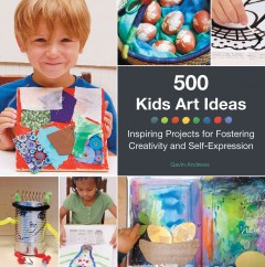 500 kids art ideas : inspiring projects for fostering creativity and self-expression  Cover Image