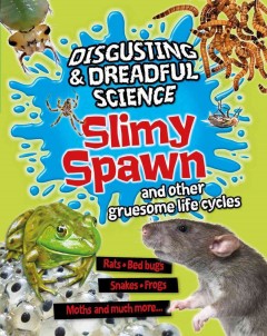Slimy spawn and other gruesome life cycles  Cover Image