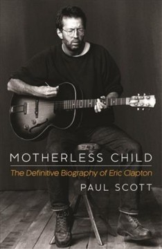 Motherless child : the definitive biography of Eric Clapton  Cover Image