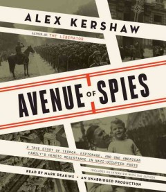 Avenue of spies a true story of terror, espionage, and one American family's heroic resistance in Nazi-occupied Paris  Cover Image