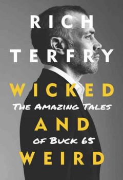 Wicked and weird : the amazing tales of Buck 65  Cover Image