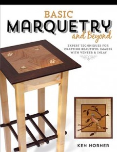 Basic marquetry and beyond : expert techniques for crafting beautiful images with veneer & inlay  Cover Image