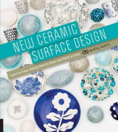 New ceramic surface design : learn to inlay, stamp, stencil, draw, and paint on clay  Cover Image