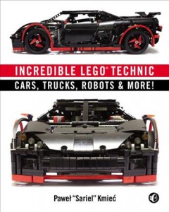 Incredible LEGO technic : cars, trucks, robots & more!  Cover Image