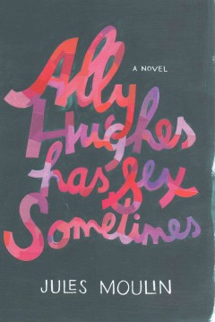 Ally Hughes has sex sometimes : a novel  Cover Image