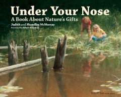 Under your nose : a book about nature's gifts  Cover Image
