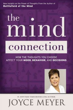 The mind connection : how the thoughts you choose affect your mood, behavior, and decisions  Cover Image