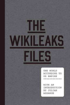 The WikiLeaks files : the world according to US empire  Cover Image