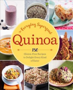 Quinoa : the everyday superfood : 150 gluten-free recipes to delight every kind of eater. Cover Image