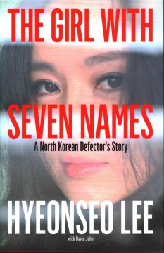The girl with seven names : a North Korean defector's story  Cover Image