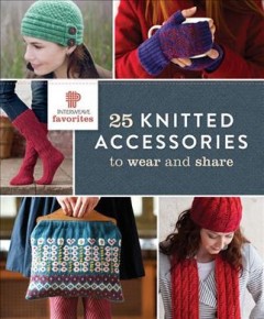 Interweave favorites : 25 knitted accessories to wear and share. Cover Image