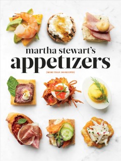 Martha Stewart's appetizers : 200 recipes for dips, spreads, snacks, small plates, and other delicious hors d'oeuvres, plus 30 cocktails  Cover Image