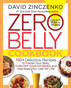 Zero belly cookbook : 150+ delicious recipes to flatten your belly, turn off your fat genes, and help keep you lean for life!  Cover Image