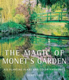 The magic of Monet's garden : his planting plans and color harmonies  Cover Image