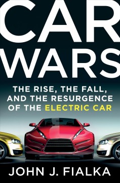 Car wars : the rise, the fall, and the resurgence of the electric car  Cover Image