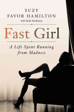 Fast girl : a life spent running from madness  Cover Image