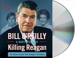 Killing Reagan the violent assault that changed a presidency  Cover Image