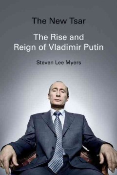 The new Tsar : the rise and reign of Vladimir Putin  Cover Image