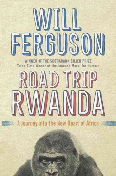 Road trip Rwanda : a journey into the new heart of Africa  Cover Image