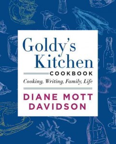 Goldy's kitchen cookbook : cooking, writing, family, life  Cover Image