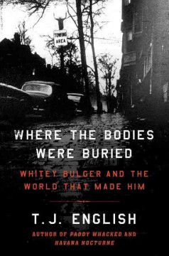 Where the bodies were buried : Whitey Bulger and the world that made him  Cover Image