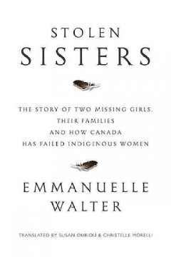 Stolen sisters : the story of two missing girls, their families and how Canada has failed Indigenous women  Cover Image
