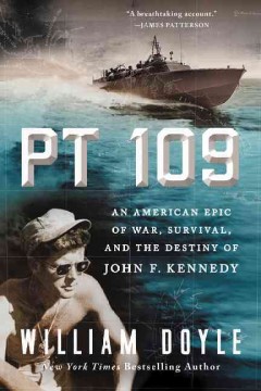 PT 109 : an American epic of war, survival, and the destiny of John F. Kennedy  Cover Image