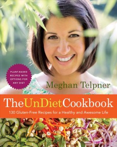 The UnDietCookbook : 130 gluten-free recipes for a healthy and awesome life  Cover Image