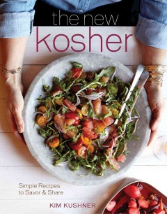 The new kosher : simple recipes to savor & share  Cover Image