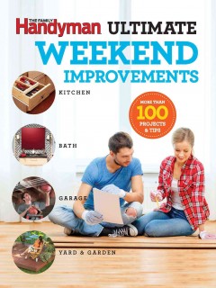 Ultimate weekend improvements : kitchen, bath, garage, yard & garden  Cover Image