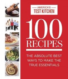 100 recipes : the absolute best ways to make the true essentials  Cover Image
