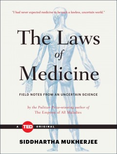 The laws of medicine : field notes from an uncertain science  Cover Image
