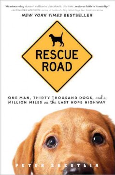 Rescue road : one man, thirty thousand dogs, and a million miles on the last hope highway  Cover Image