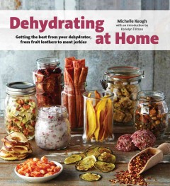 Dehydrating at home : getting the best from your dehydrator, from fruit leathers to meat jerkies  Cover Image