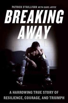 Breaking away : a harrowing true story of resilence, courage and triumph  Cover Image
