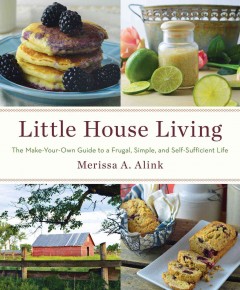 Little house living : the make-your-own guide to a frugal, simple, and self-sufficient life  Cover Image