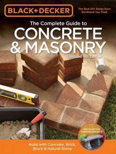 The complete guide to concrete & masonry : build with concrete, brick, block & natural stone  Cover Image
