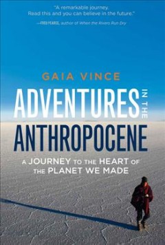 Adventures in the anthropocene : a journey to the heart of the planet we made  Cover Image