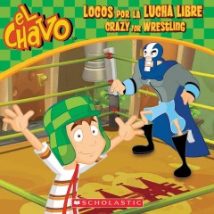 Locos por la lucha libre = Crazy for wrestling  Cover Image