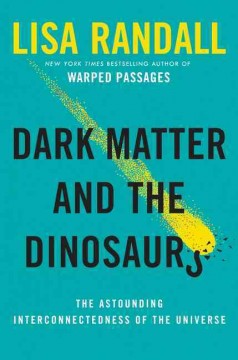 Dark matter and the dinosaurs : the astounding interconnectedness of the universe  Cover Image