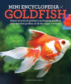 Mini encyclopedia of goldfish : expert practical advice on keeping goldfish plus detailed profiles of all the major varieties  Cover Image