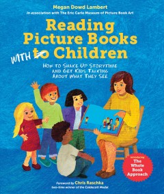 Reading picture books with children : how to shake up storytime and get kids talking about what they see  Cover Image