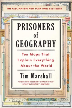Prisoners of geography : ten maps that explain everything about the world  Cover Image