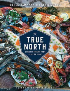 True north : Canadian cooking from coast to coast  Cover Image