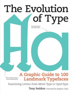 The evolution of type : a graphic guide to 100 landmark typefaces  Cover Image