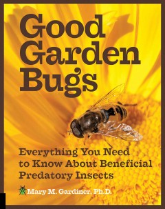 Good garden bugs : everything you need to know about beneficial predatory insects  Cover Image