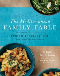 The Mediterranean family table : 125 simple, everyday recipes made with the most delicious and healthiest food on earth  Cover Image