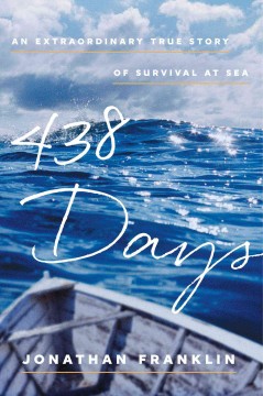 438 days : an extraordinary true story of survival at sea  Cover Image