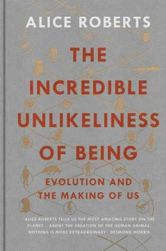 The incredible unlikeliness of being : evolution and the making of us  Cover Image